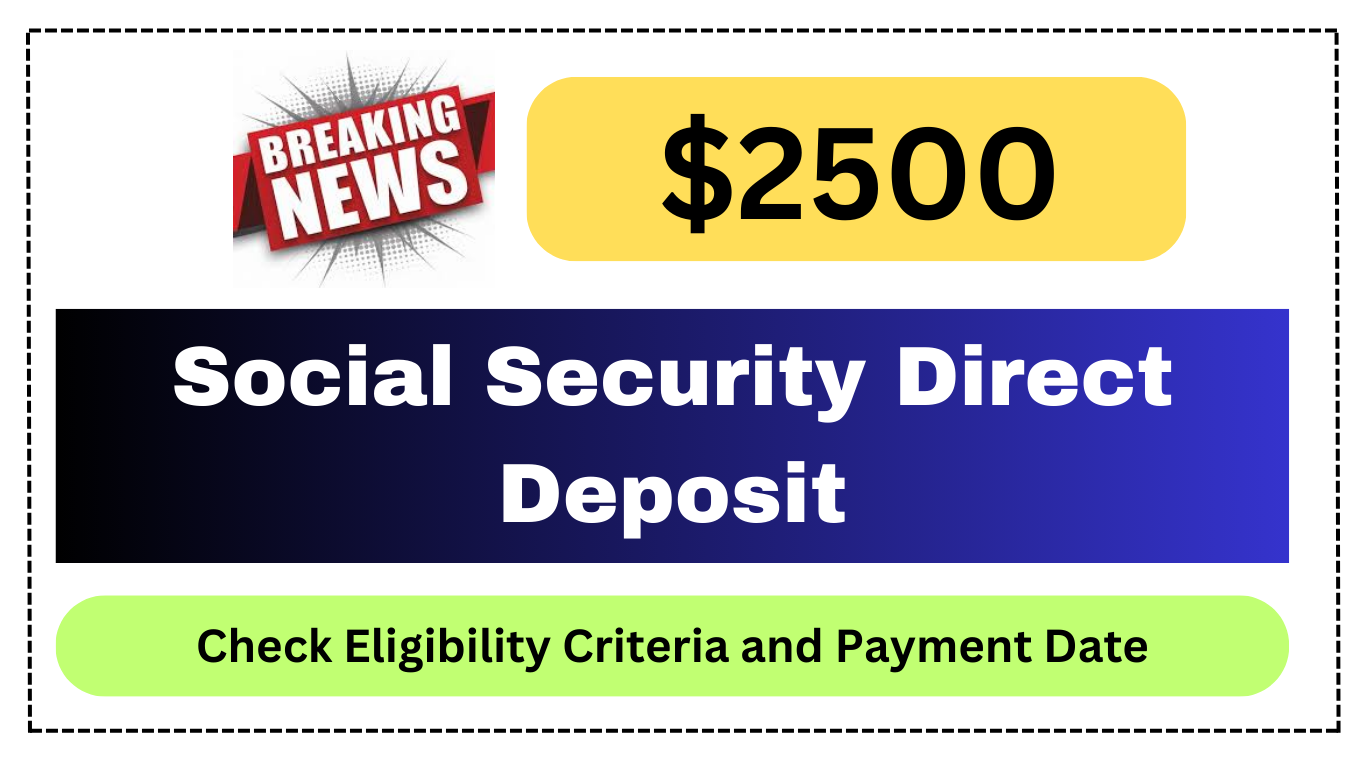 $2500 Social Security Direct Deposit: Eligibility, Payment Dates, and More